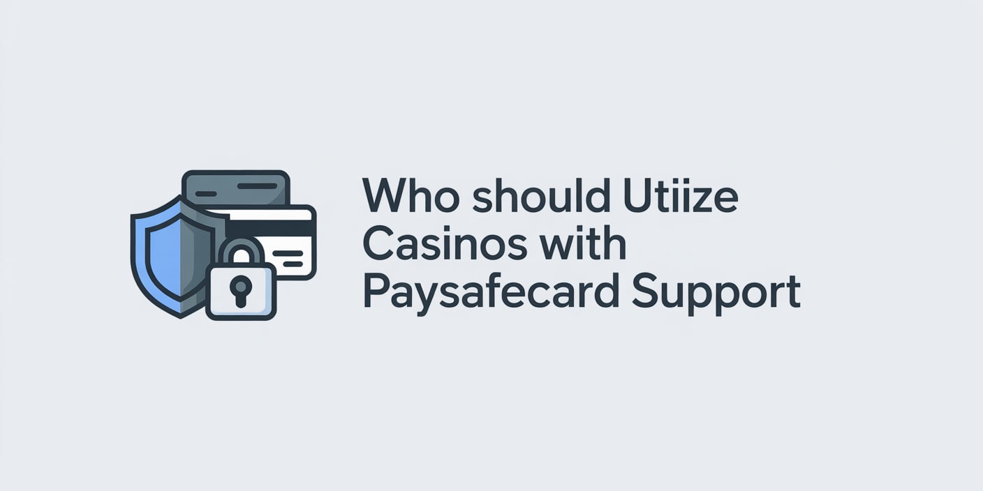 Who Should Utilize Casinos with Paysafecard Support