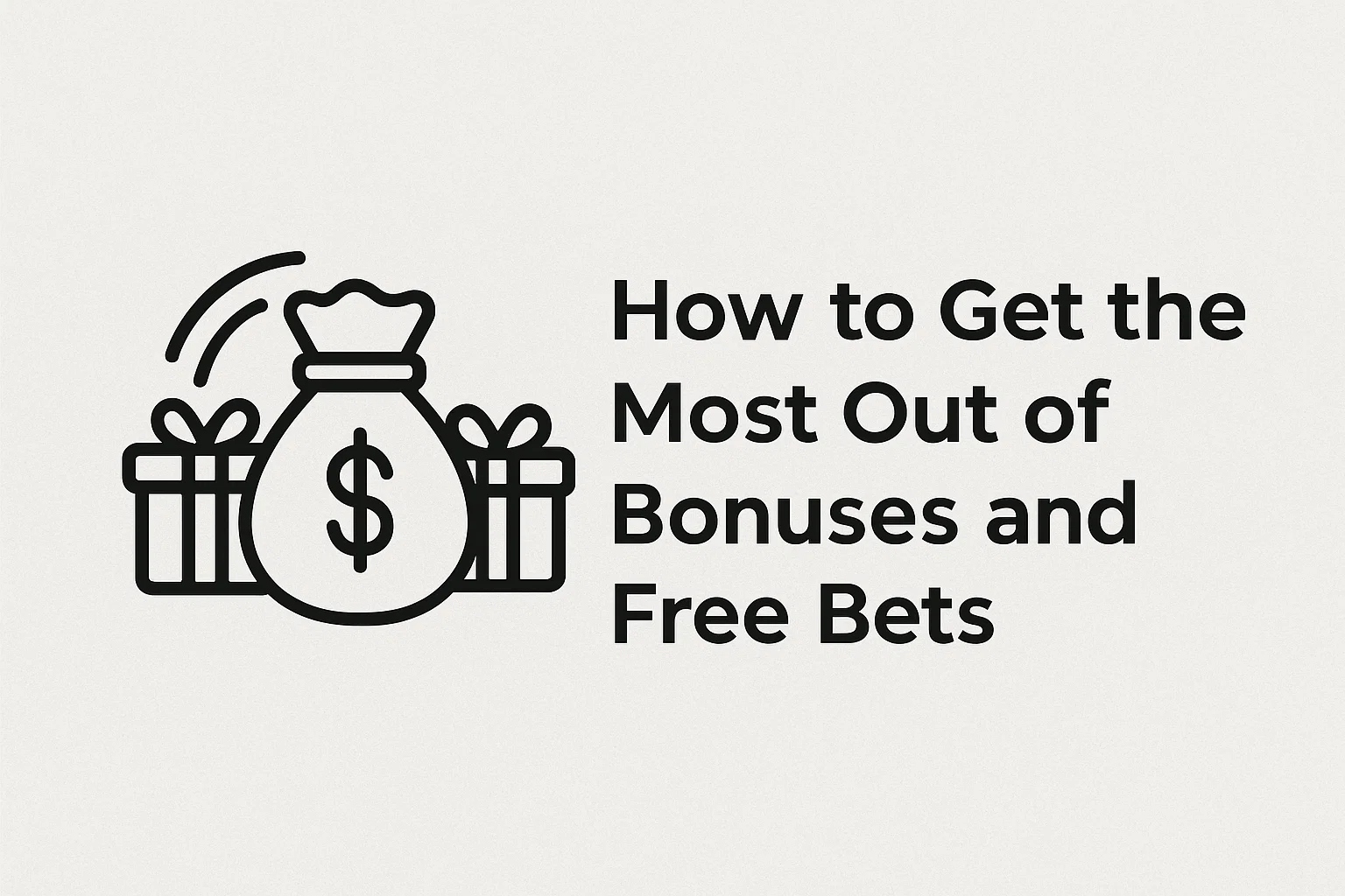 How to Get the Most Out of Bonuses and Free Bets