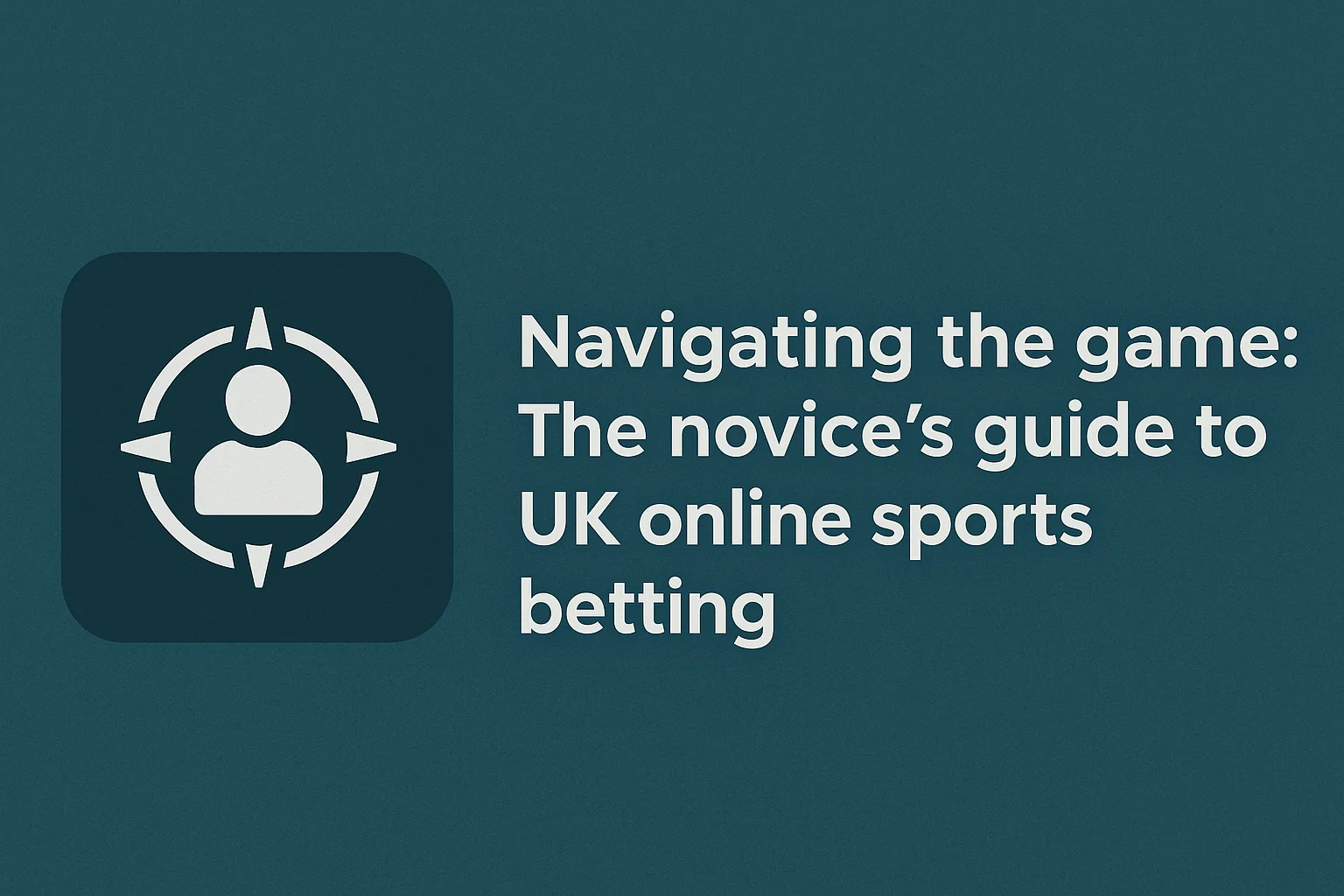 Navigating the game: The novice's guide to UK online sports betting
