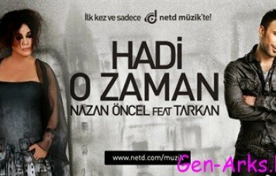 Nazan Öncel – Tarkan Hadi O Zaman Şarkı Sözleri